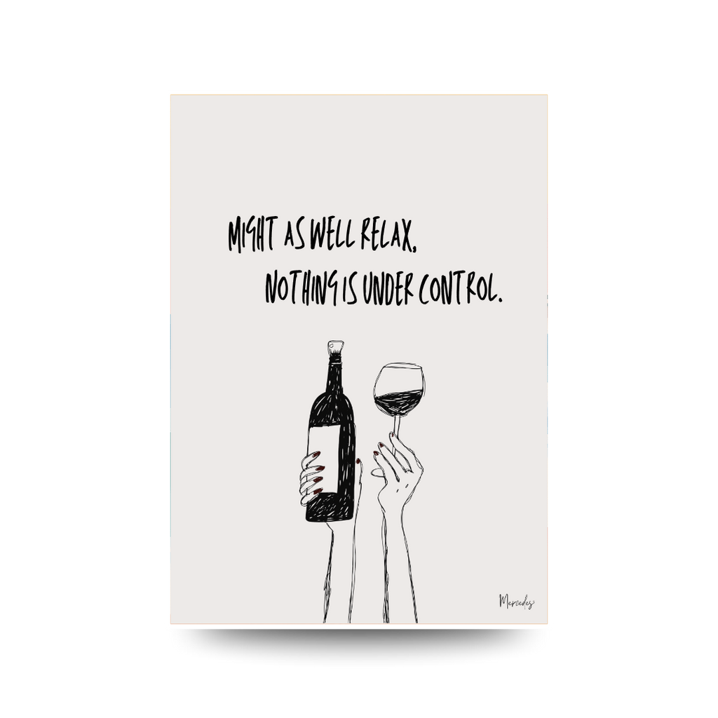 Minimalist line art print of two hands raising a wine bottle and glass, text reads "MIGHT AS WELL RELAX. NOTHING IS UNDER CONTROL."