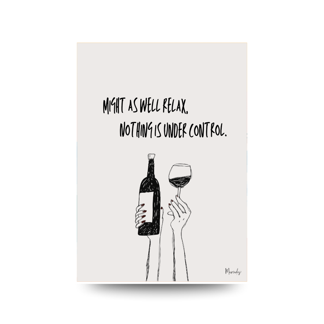Minimalist line art print of two hands raising a wine bottle and glass, text reads "MIGHT AS WELL RELAX. NOTHING IS UNDER CONTROL."